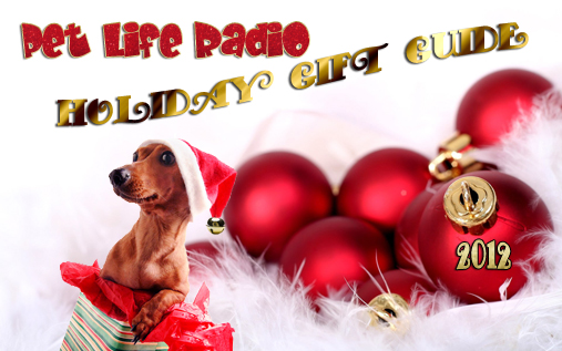 The 2012 Pet Life Radio Holiday Gift Guide