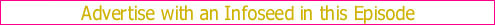 Advertise with an Infoseed in this Episode!
