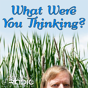 What Were You Thinking? with Bob Tarte on Pet Life Radio